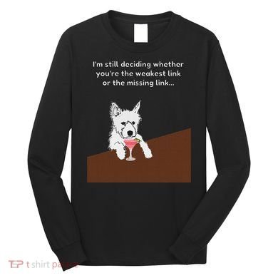Westie “Weakest Or Missing Link” Insult Graphic Long Sleeve Shirt