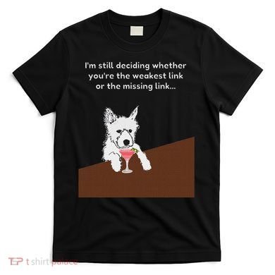 Westie “Weakest Or Missing Link” Insult Graphic T-Shirt