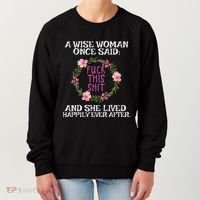 Wise Woman Once Said Fuck This Shit Lived Happily Ever After Women's Sweatshirt thumb 0