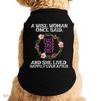 Wise Woman Once Said Fuck This Shit Lived Happily Ever After Doggie Tank thumb 0