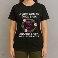 Wise Woman Once Said Fuck This Shit Lived Happily Ever After T-Shirt thumb 4
