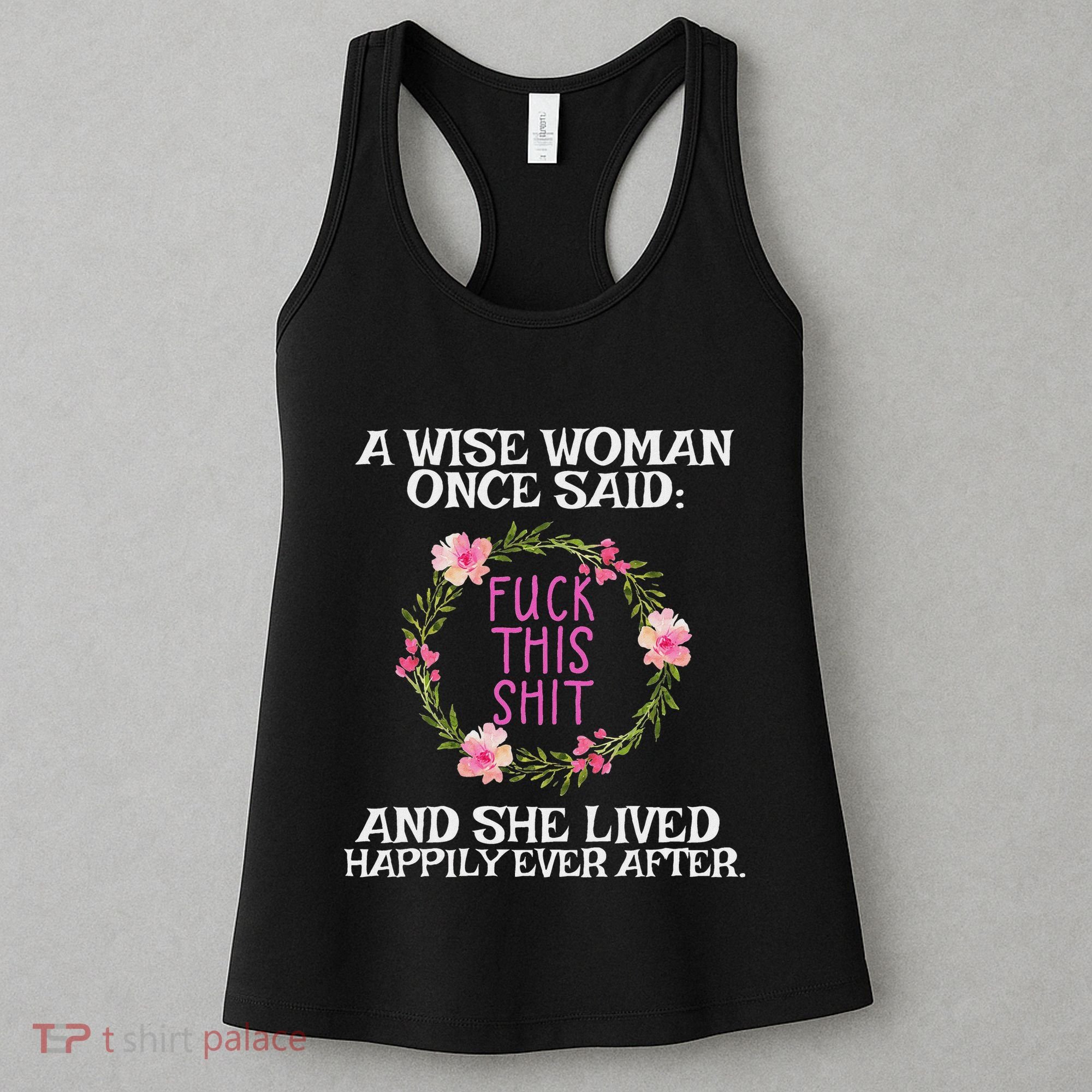 Wise Woman Once Said Fuck This Shit Lived Happily Ever After Women's Tank Top