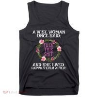 Wise Woman Once Said Fuck This Shit Lived Happily Ever After Tank Top thumb 0