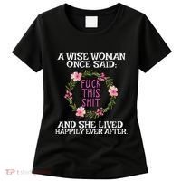 Wise Woman Once Said Fuck This Shit Lived Happily Ever After Women's T-Shirt thumb 0