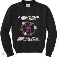 Wise Woman Once Said Fuck This Shit Lived Happily Ever After Kids Sweatshirt thumb 0