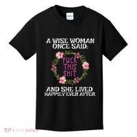 Wise Woman Once Said Fuck This Shit Lived Happily Ever After Kids T-Shirt thumb 0