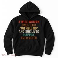 Wise Woman Once Said Oh Hell No She Lived Happily Ever After Hoodie thumb 0