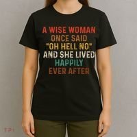 Wise Woman Once Said Oh Hell No She Lived Happily Ever After T-Shirt thumb 4