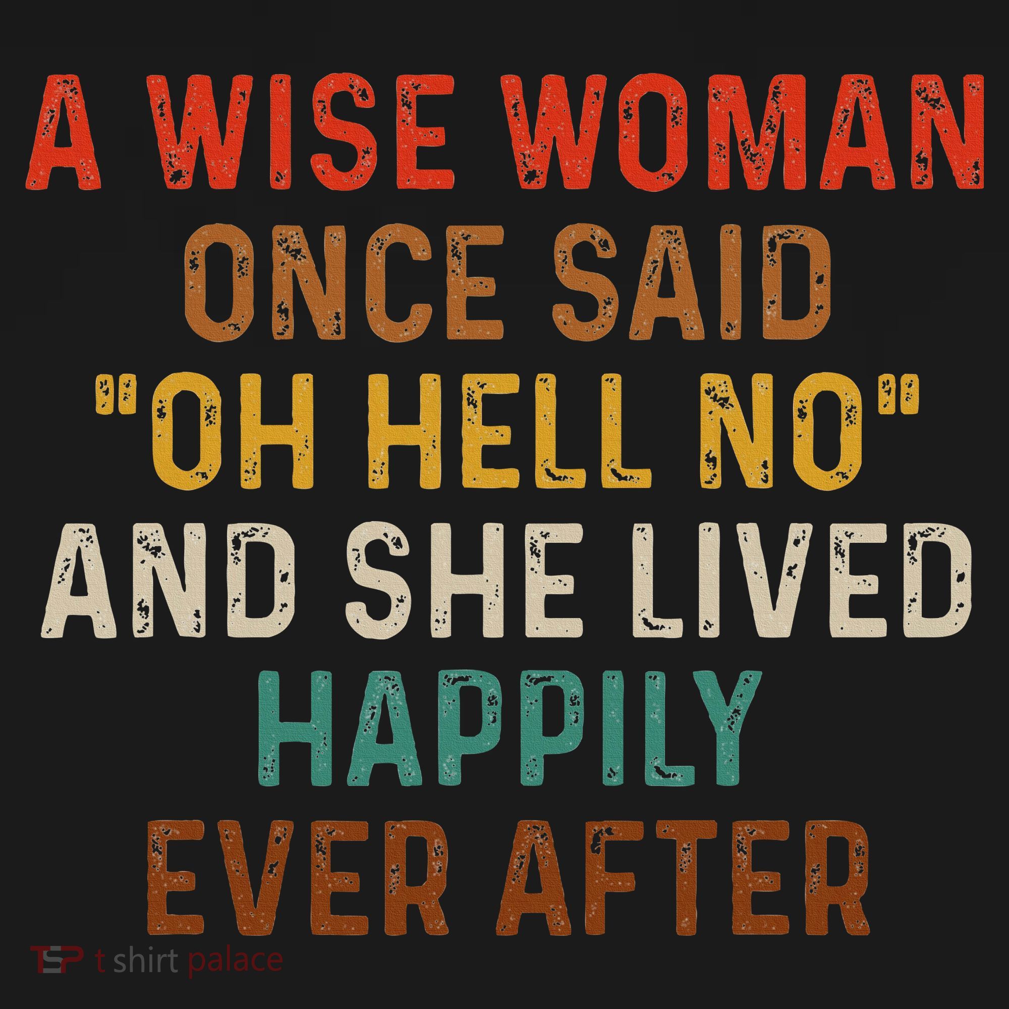 Wise Woman Once Said Oh Hell No She Lived Happily Ever After T-Shirt