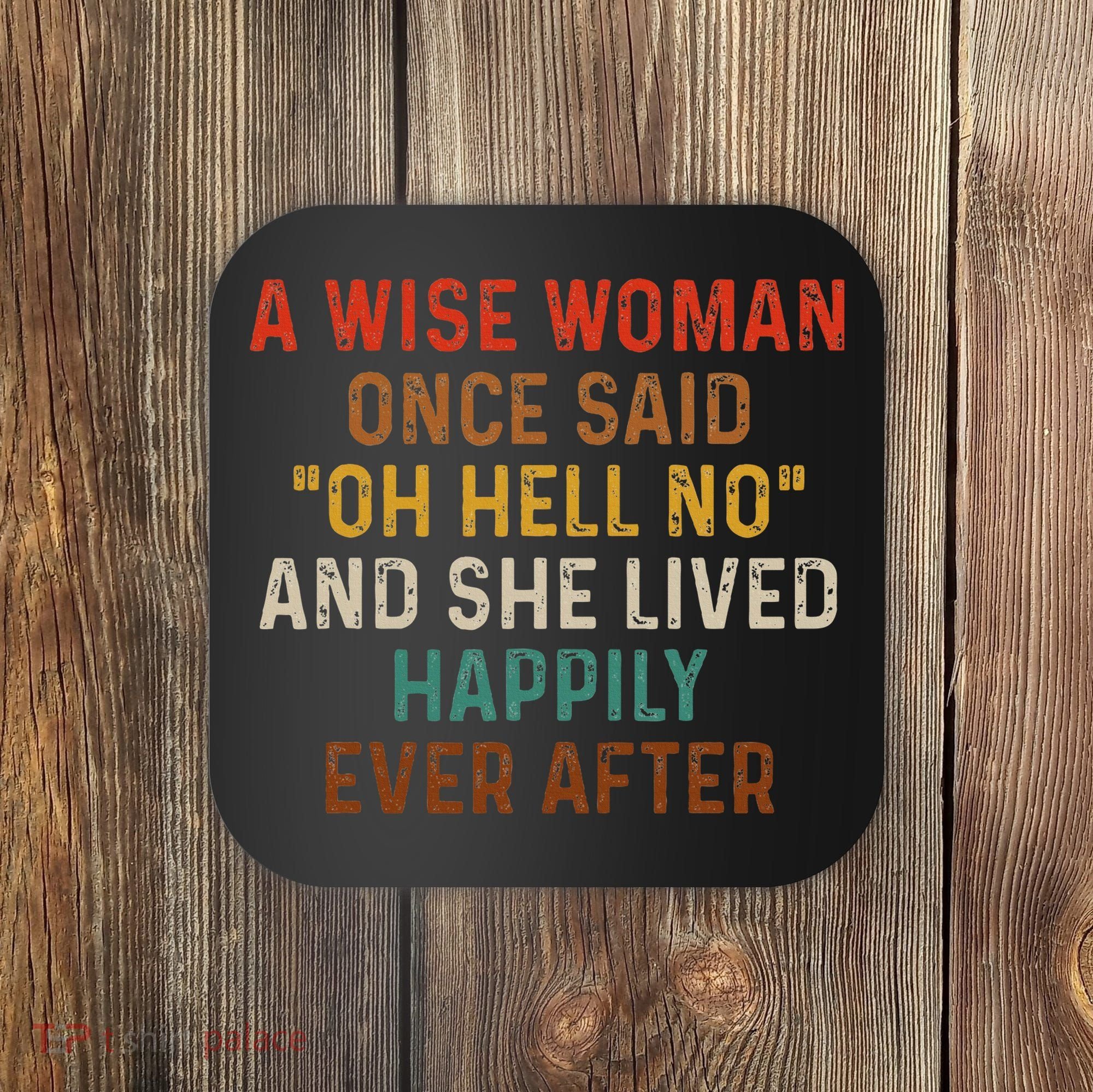Wise Woman Once Said Oh Hell No She Lived Happily Ever After Coaster