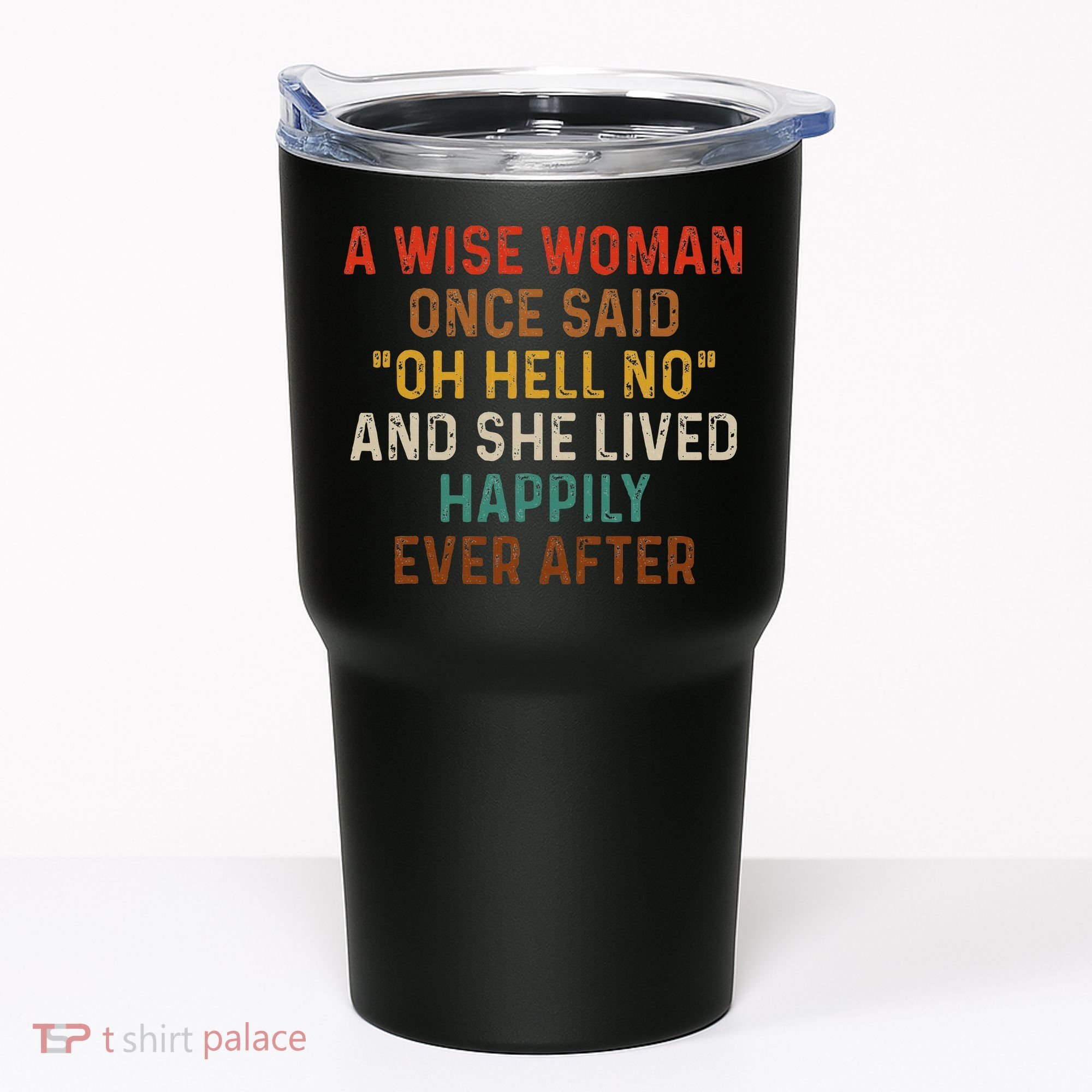 Wise Woman Once Said Oh Hell No She Lived Happily Ever After Tumbler