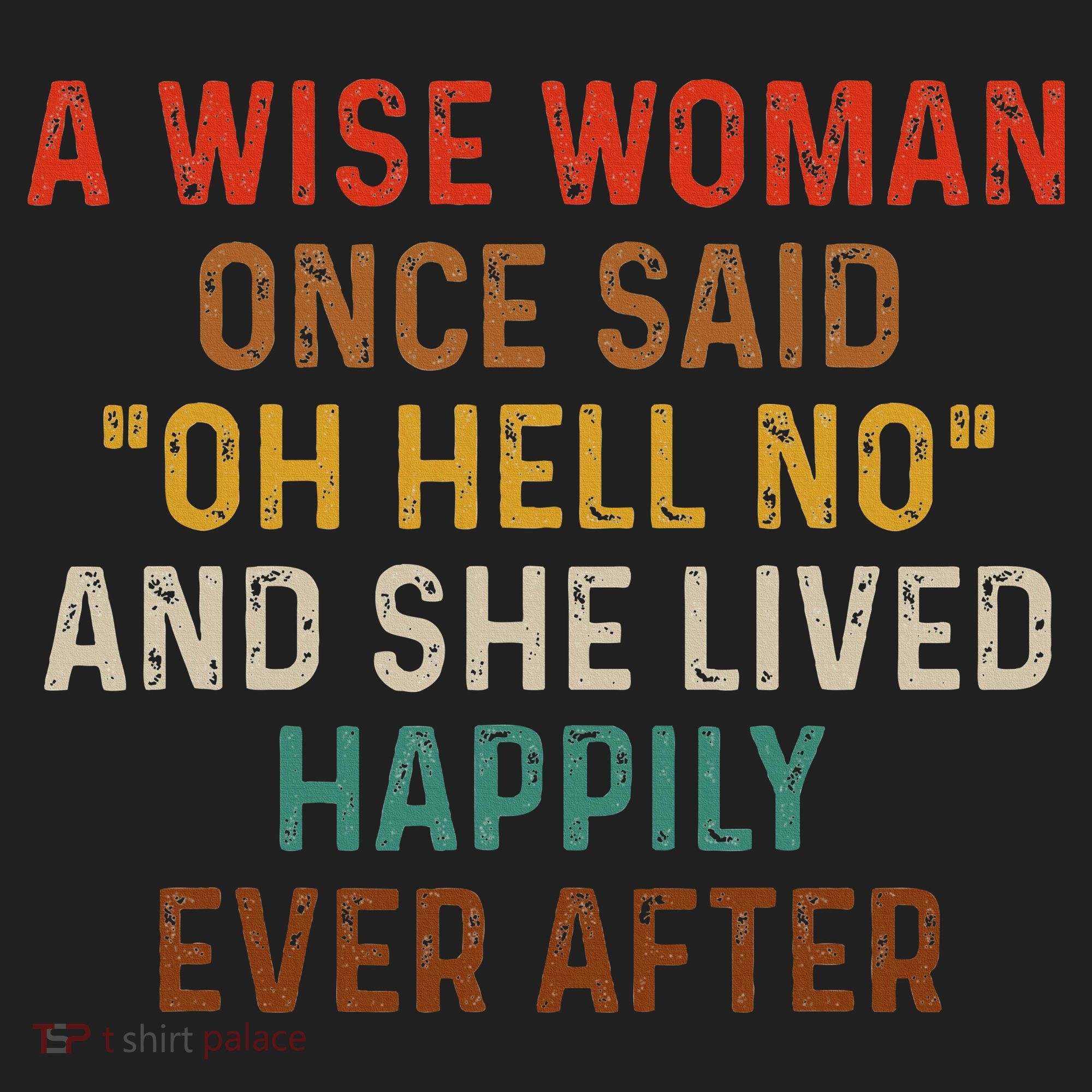 Wise Woman Once Said Oh Hell No She Lived Happily Ever After Tumbler