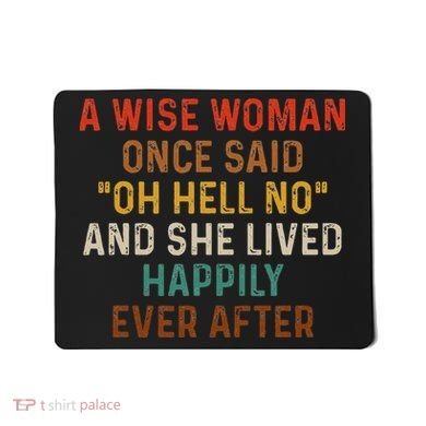 Wise Woman Once Said Oh Hell No She Lived Happily Ever After Mousepad