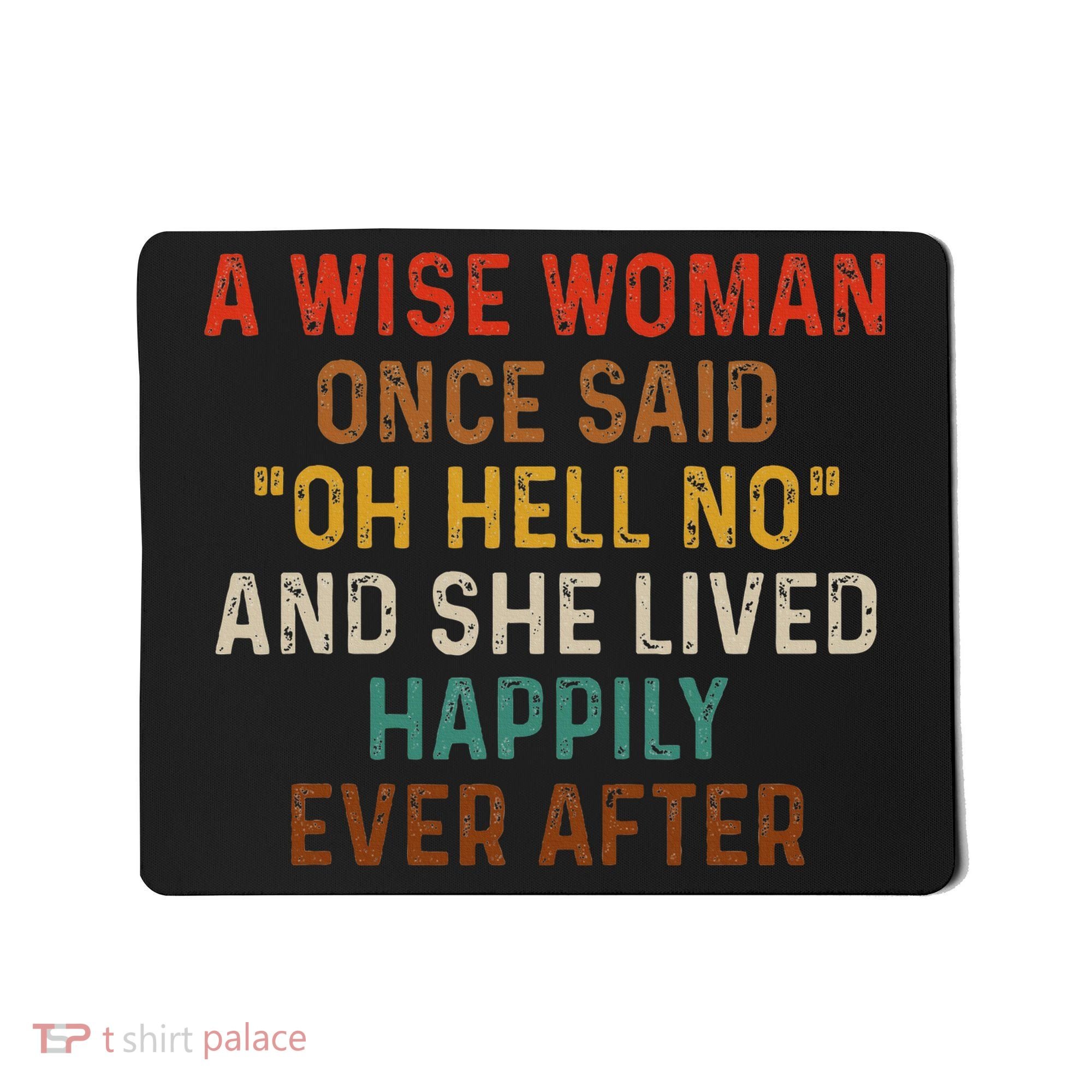Wise Woman Once Said Oh Hell No She Lived Happily Ever After Mousepad