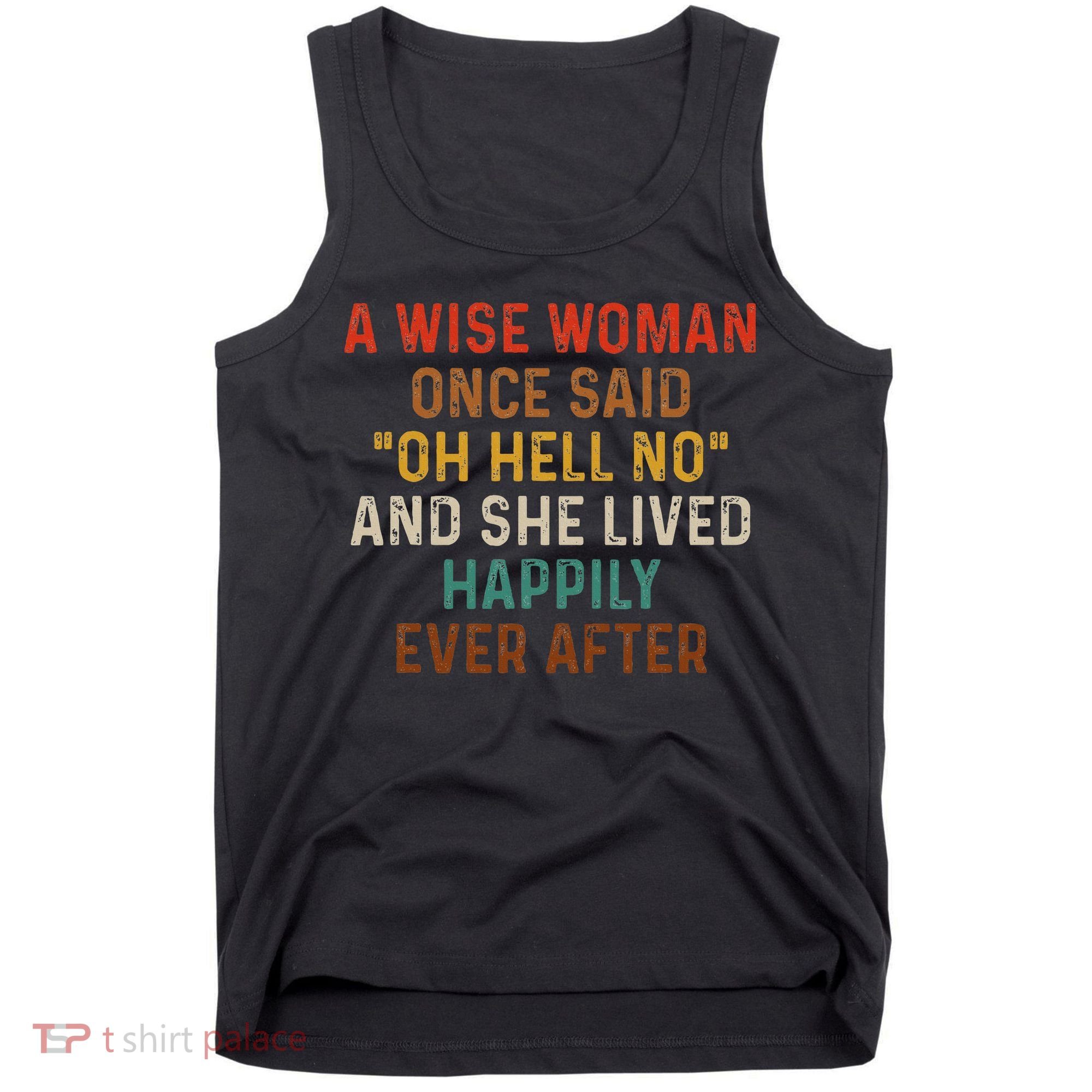 Wise Woman Once Said Oh Hell No She Lived Happily Ever After Tank Top