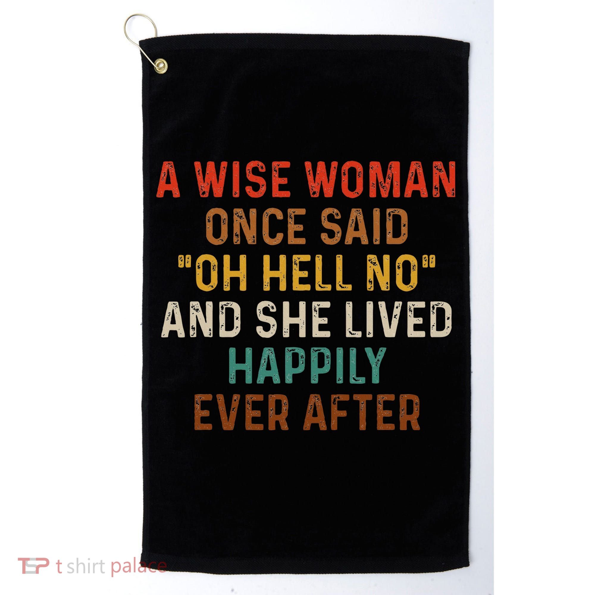 Wise Woman Once Said Oh Hell No She Lived Happily Ever After Golf Towel