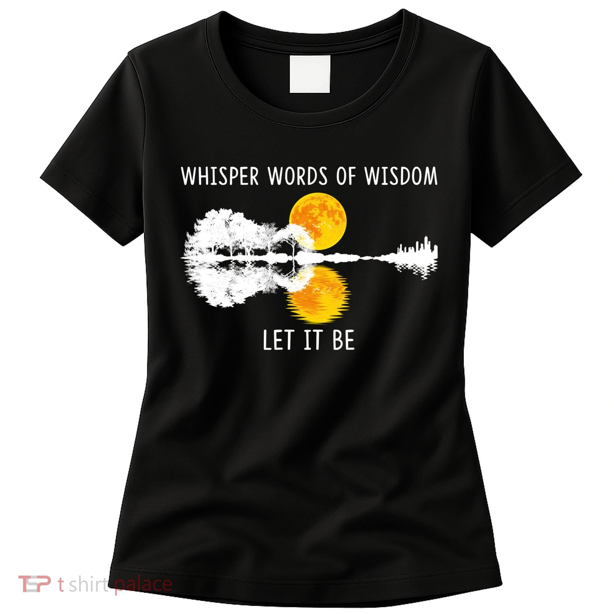 Whisper Words Of Wisdom Letit Be Gift Guitar Lake Shadow Meaningful Gift Women's T-Shirt