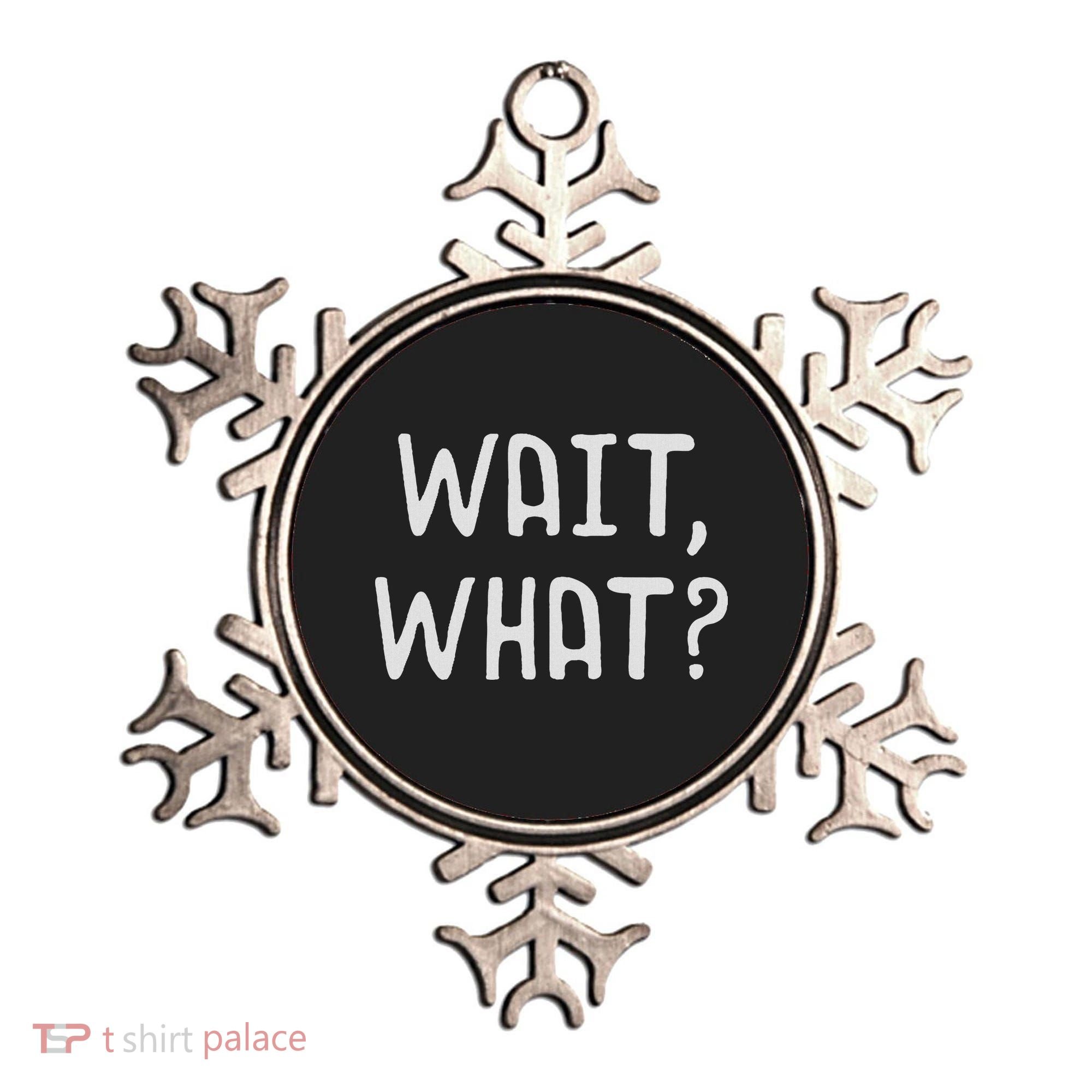 Wait What Popular Slang Quote Gift For Ns Ornament