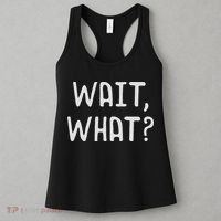 Wait What Popular Slang Quote Gift For Ns Women's Tank Top thumb 3