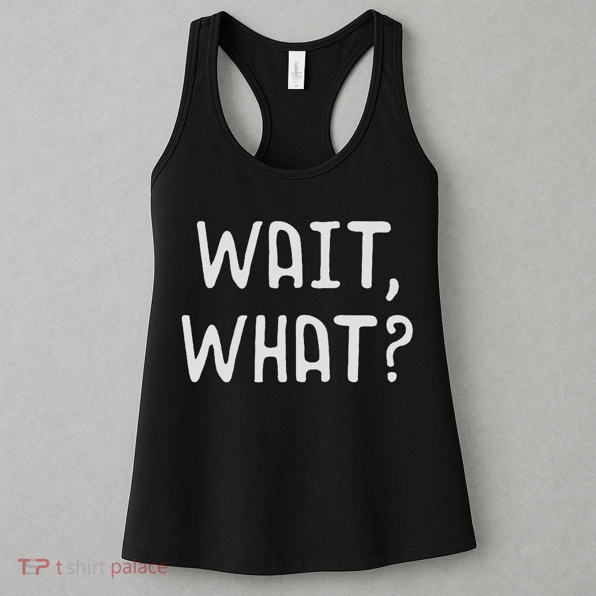 Wait What Popular Slang Quote Gift For Ns Women's Tank Top