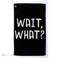 Wait What Popular Slang Quote Gift For Ns Golf Towel thumb 0