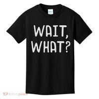 Wait What Popular Slang Quote Gift For Ns Kids T-Shirt thumb 0