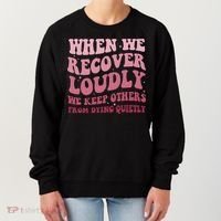 When We Recover Loudly We Keep Other From Dying Quietly Women's Sweatshirt thumb 0