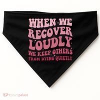 When We Recover Loudly We Keep Other From Dying Quietly USA-Made Doggie Bandana thumb 0