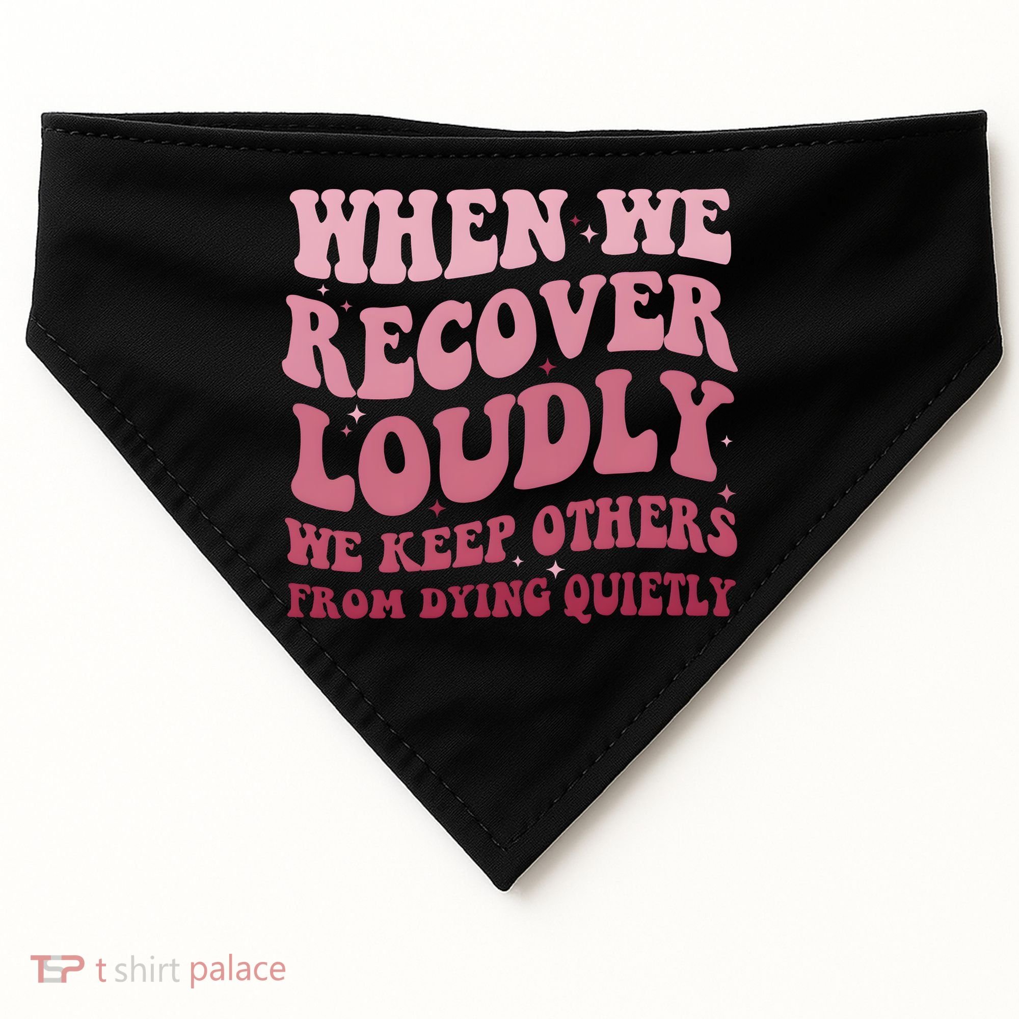 When We Recover Loudly We Keep Other From Dying Quietly USA-Made Doggie Bandana