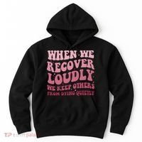 When We Recover Loudly We Keep Other From Dying Quietly Hoodie thumb 0