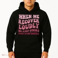 When We Recover Loudly We Keep Other From Dying Quietly Hoodie thumb 2