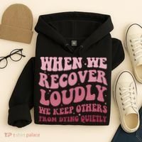 When We Recover Loudly We Keep Other From Dying Quietly Hoodie thumb 4