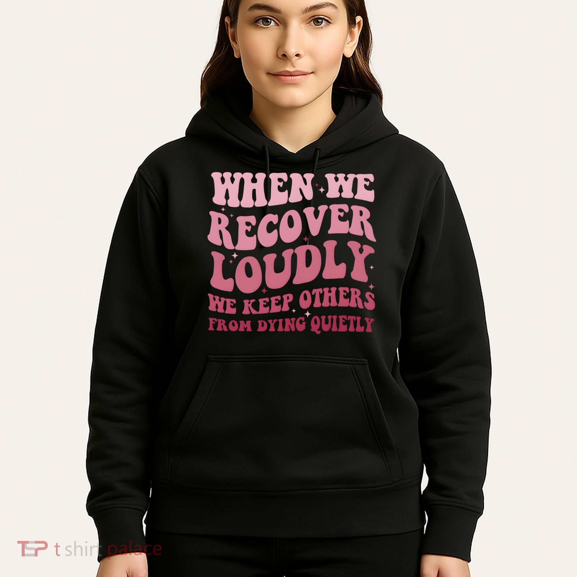 When We Recover Loudly We Keep Other From Dying Quietly Hoodie