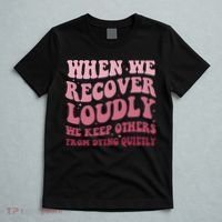 When We Recover Loudly We Keep Other From Dying Quietly T-Shirt thumb 5