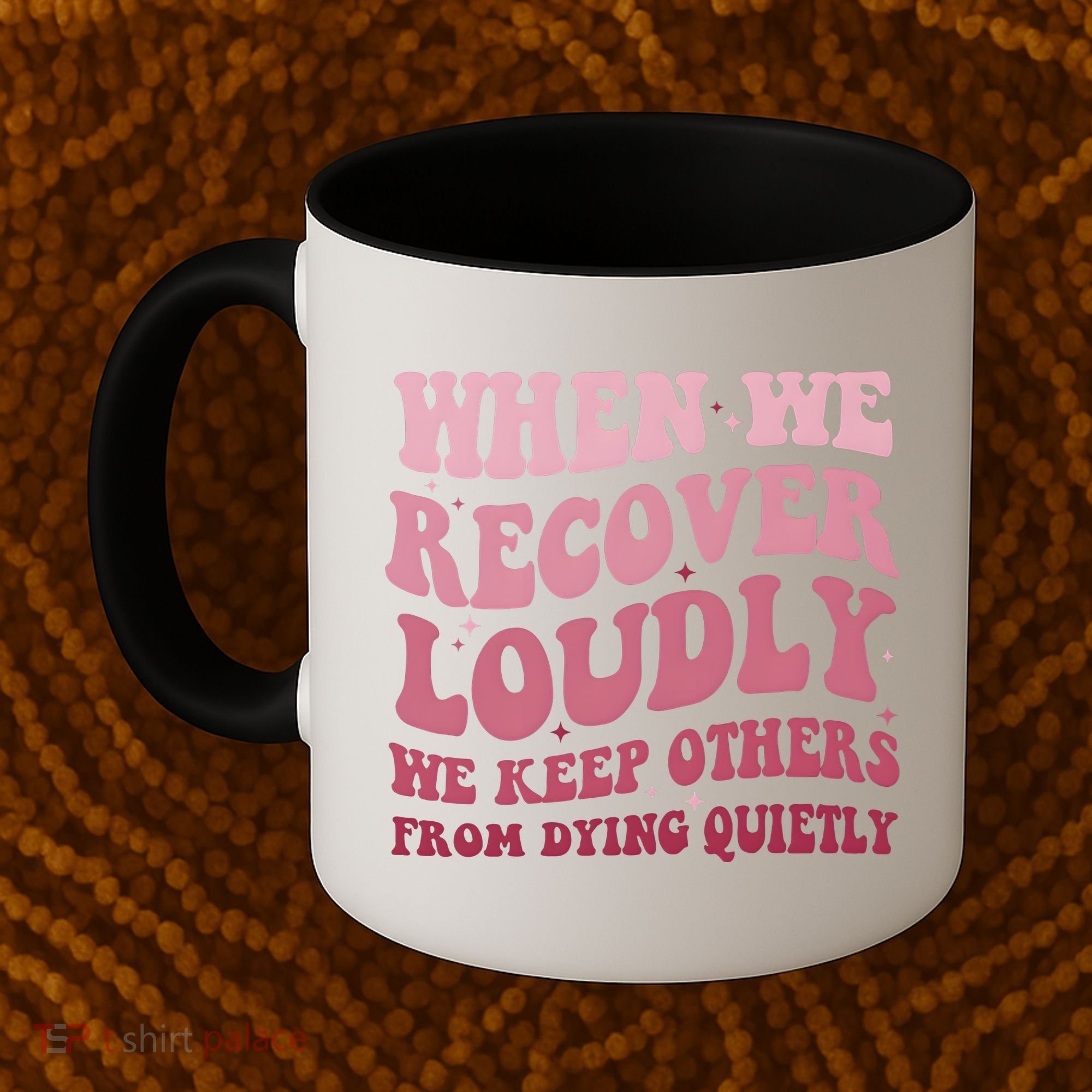 When We Recover Loudly We Keep Other From Dying Quietly Coffee Mug