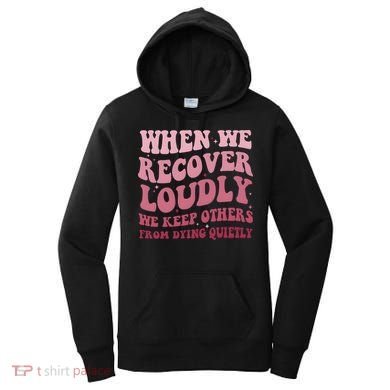 When We Recover Loudly We Keep Other From Dying Quietly Women's Hoodie