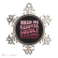 When We Recover Loudly We Keep Other From Dying Quietly Ornament thumb 0