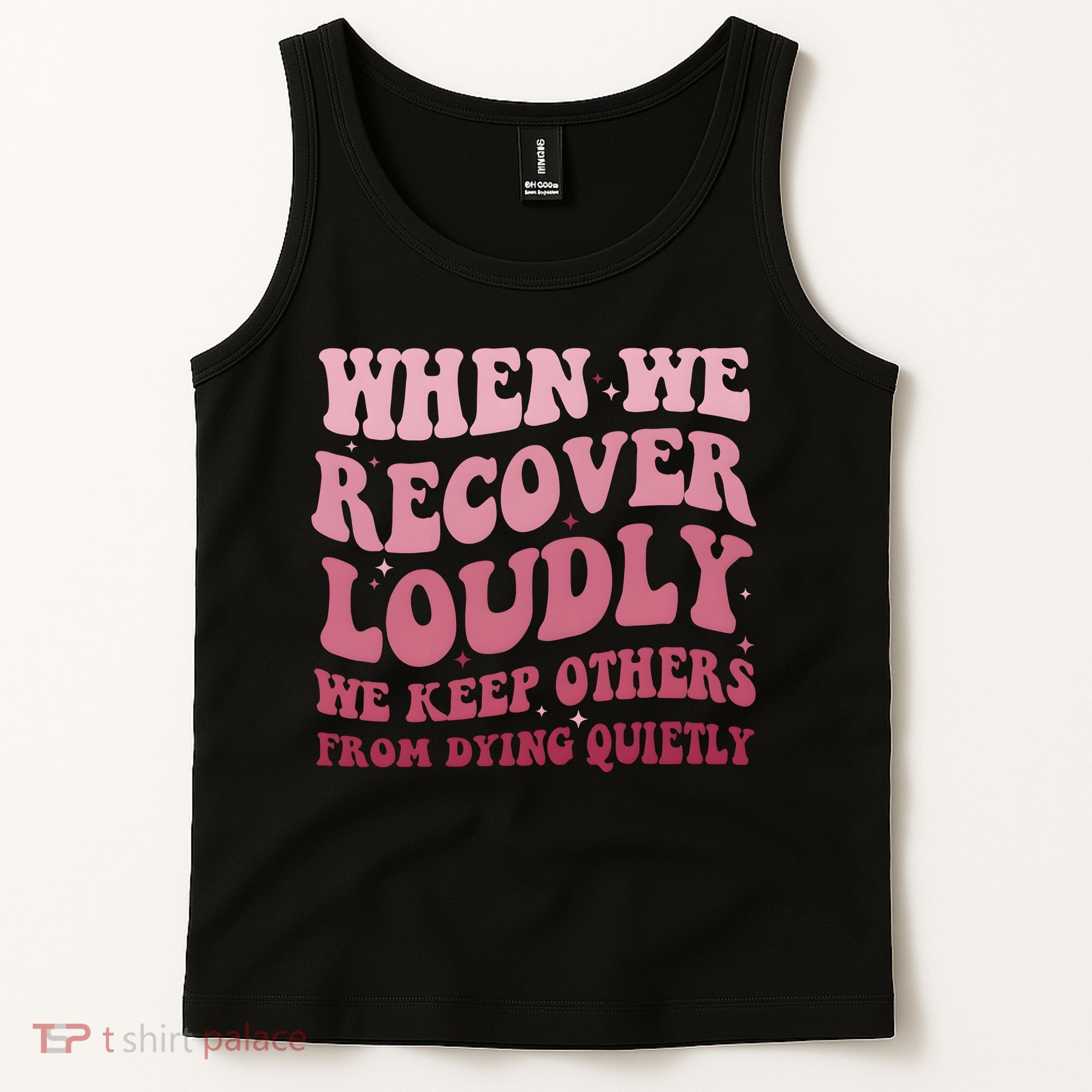When We Recover Loudly We Keep Other From Dying Quietly Tank Top