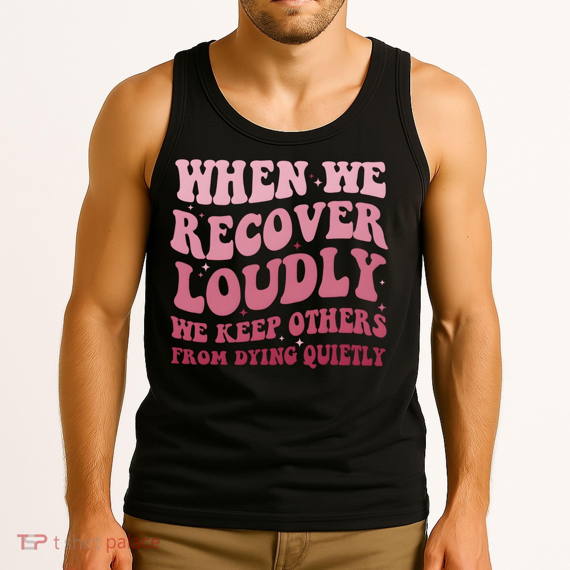 When We Recover Loudly We Keep Other From Dying Quietly Tank Top