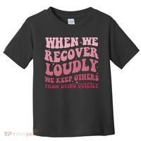 When We Recover Loudly We Keep Other From Dying Quietly Toddler T-Shirt thumb 0