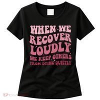When We Recover Loudly We Keep Other From Dying Quietly Women's T-Shirt thumb 0