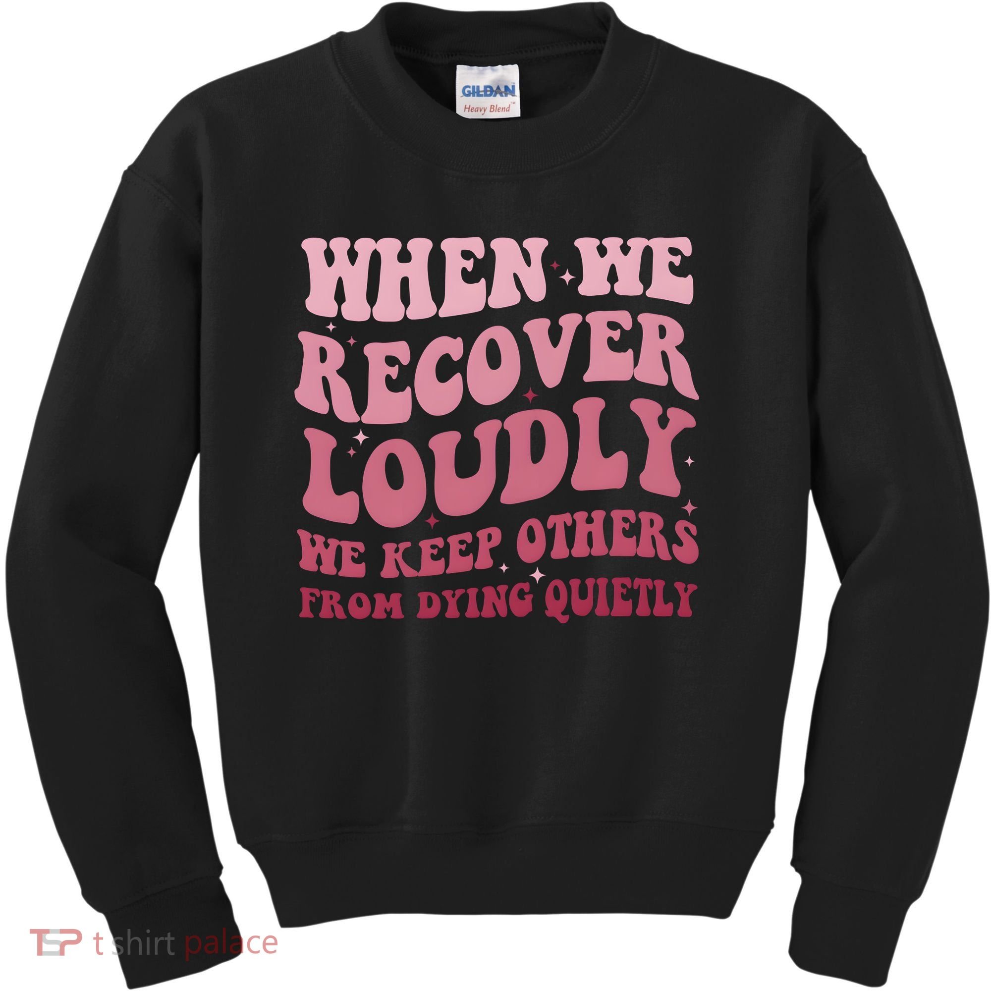 When We Recover Loudly We Keep Other From Dying Quietly Kids Sweatshirt