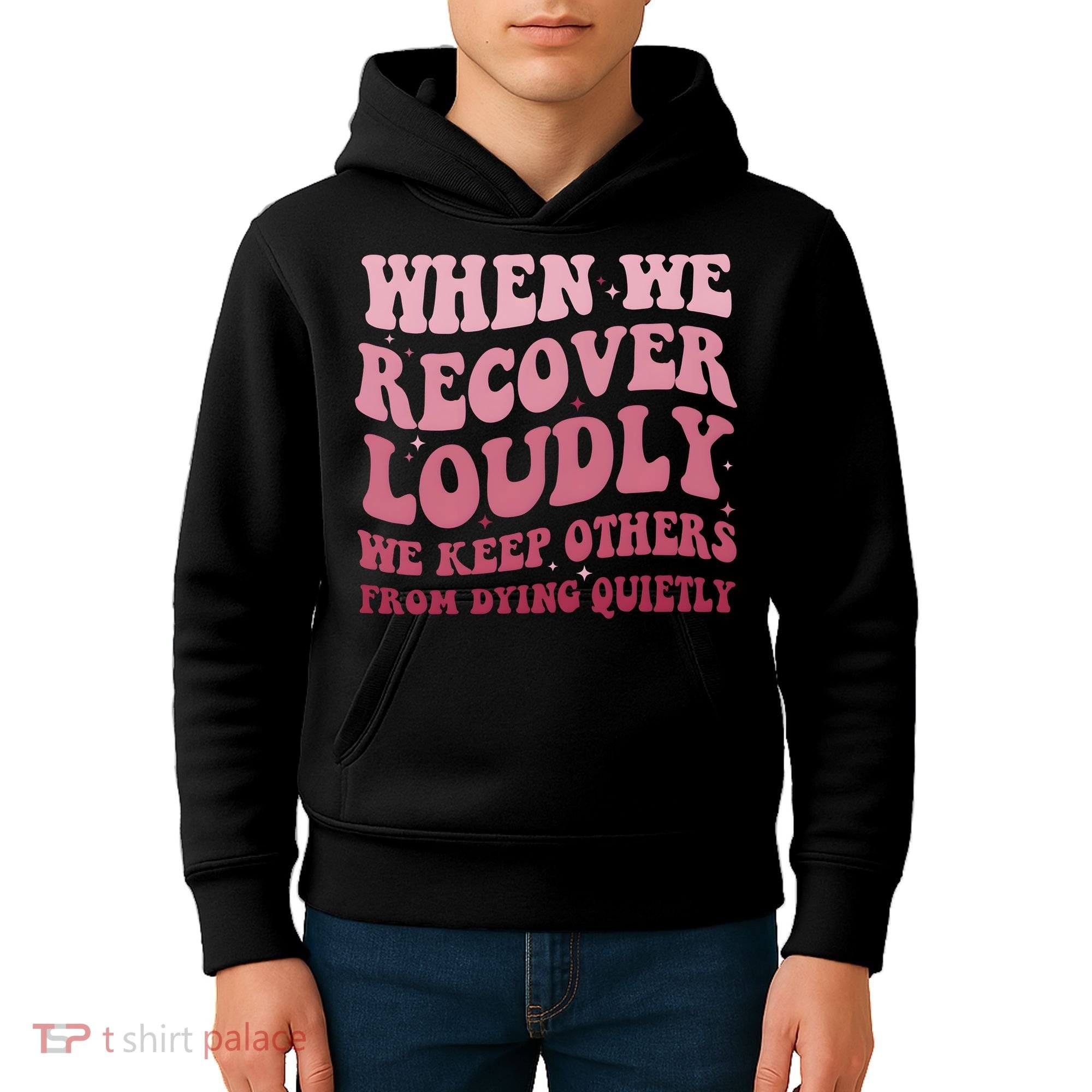When We Recover Loudly We Keep Other From Dying Quietly Kids Hoodie