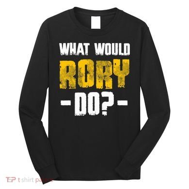 What Would Rory Do Funny Name Rory Long Sleeve Shirt