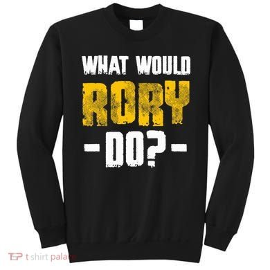 What Would Rory Do Funny Name Rory Sweatshirt