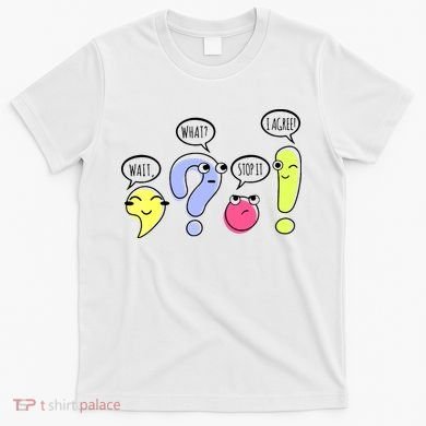 Wait What Stop It I Agree Funny Grammar Teacher Punctuation T-Shirt