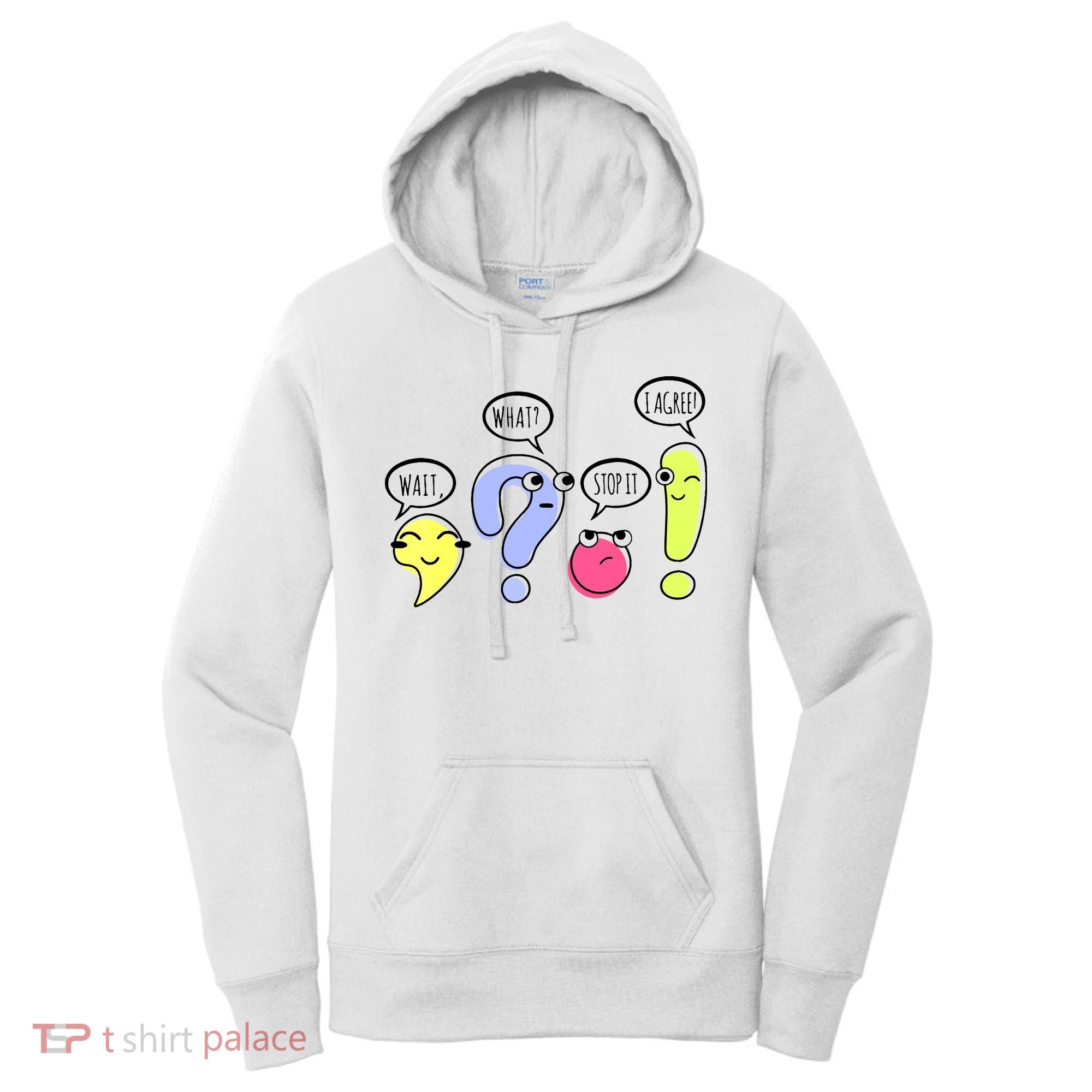 Wait What Stop It I Agree Funny Grammar Teacher Punctuation Women's Hoodie