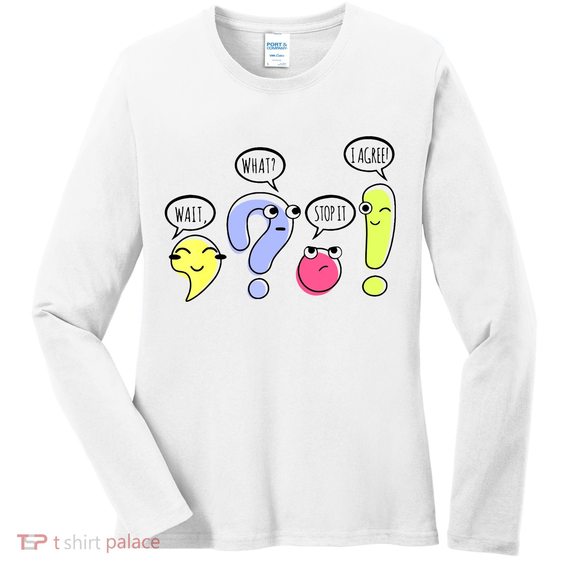 Wait What Stop It I Agree Funny Grammar Teacher Punctuation Women's Long Sleeve Shirt