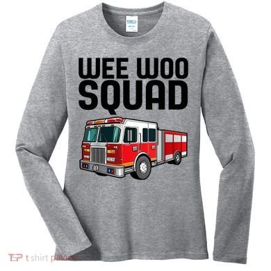 Wee Woo Squad Funny Firefighter Firetruck Women's Long Sleeve Shirt