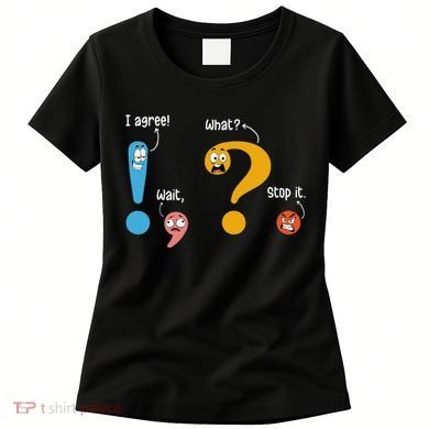Wait What Stop It I Agree Funny English Grammar Teacher Women's T-Shirt